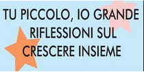 Immagine per TU PICCOLO, IO GRANDE. RIFLESSIONI SUL CRESCERE INSIEME. 2^ edizione - Le IMMAGINI DELLA...