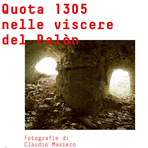 "Quota 1305 tra le viscere del Palòn" fotografie di Claudio Masiero 